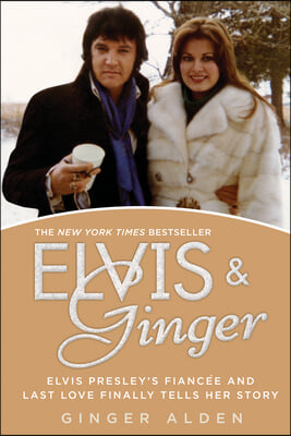 Elvis and Ginger: Elvis Presley&#39;s Fianc&#233;e and Last Love Finally Tells Her Story