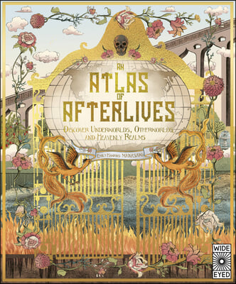 Atlas of Afterlives: Discover Underworlds, Otherworlds and Heavenly Realms