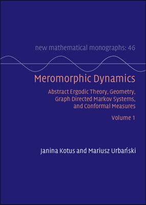 Meromorphic Dynamics: Volume 1: Abstract Ergodic Theory, Geometry, Graph Directed Markov Systems, and Conformal Measures