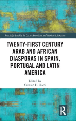 Twenty-First Century Arab and African Diasporas in Spain, Portugal and Latin America