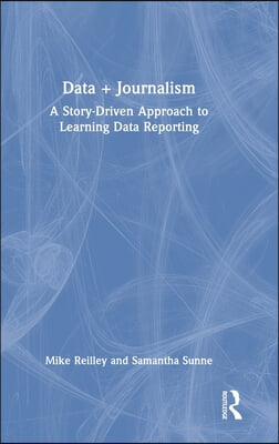 Data + Journalism: A Story-Driven Approach to Learning Data Reporting