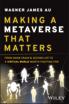 Making a Metaverse That Matters: From Snow Crash & Second Life to a Virtual World Worth Fighting for