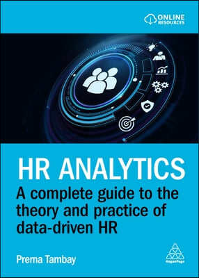 HR Analytics: A Complete Guide to the Theory and Practice of Data-Driven HR