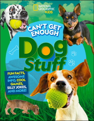 Can&#39;t Get Enough Dog Stuff: Fun Facts, Awesome Info, Cool Games, Silly Jokes, and More!