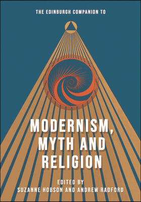 The Edinburgh Companion to Modernism, Myth and Religion