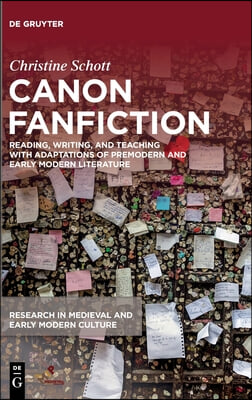 Canon Fanfiction: Reading, Writing, and Teaching with Adaptations of Premodern and Early Modern Literature