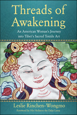 Threads of Awakening: An American Woman&#39;s Journey Into Tibet&#39;s Sacred Textile Art