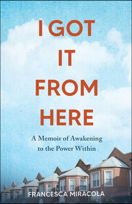 I Got It from Here: A Memoir of Awakening to the Power Within