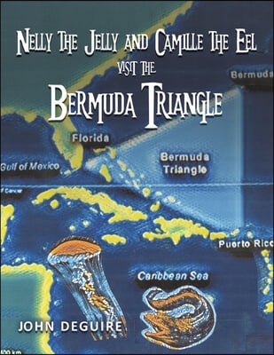 Nelly the Jelly and Camille the Eel Visit the Bermuda Triangle: Volume 5