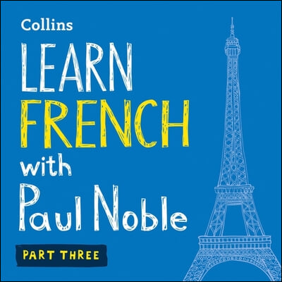 Learn French with Paul Noble, Part 3: French Made Easy with Your Personal Language Coach