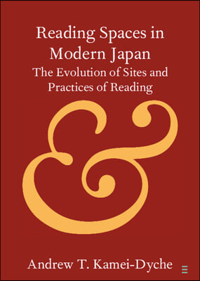 Reading Spaces in Modern Japan: The Evolution of Sites and Practices of Reading