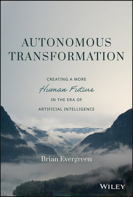 Autonomous Transformation: Creating a More Human Future in the Era of Artificial Intelligence