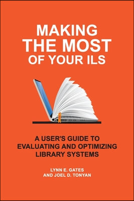 Making the Most of Your Ils: A User&#39;s Guide to Evaluating and Optimizing Library Systems