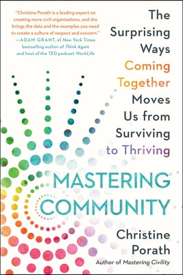 Mastering Community: The Surprising Ways Coming Together Moves Us from Surviving to Thriving