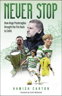 Never Stop: How Ange Postecoglou Brought the Fire Back to Celtic