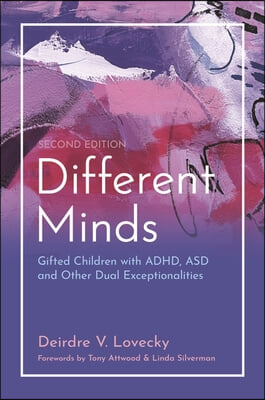 Different Minds: Gifted Children with Adhd, Asd, and Other Dual Exceptionalities, Second Edition