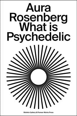 Aura Rosenberg: What Is Psychedelic