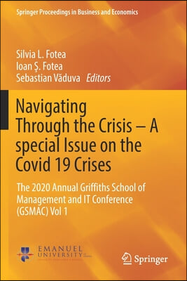 Navigating Through the Crisis - A Special Issue on the Covid 19 Crises: The 2020 Annual Griffiths School of Management and It Conference (Gsmac) Vol 1