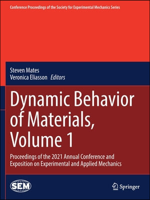 Dynamic Behavior of Materials, Volume 1: Proceedings of the 2021 Annual Conference and Exposition on Experimental and Applied Mechanics