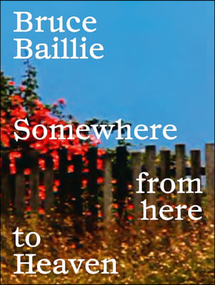 Bruce Baillie: Somewhere from Here to Heaven