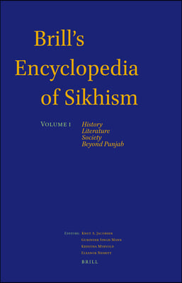 Brill&#39;s Encyclopedia of Sikhism, Volume 1: History, Literature, Society, Beyond Punjab