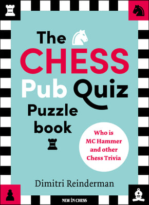 The Chess Pub Quiz Puzzle Book: Who Is MC Hammer and Other Chess Trivia