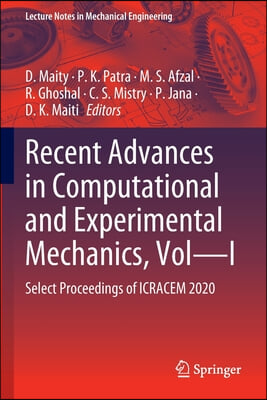 Recent Advances in Computational and Experimental Mechanics, Vol--I: Select Proceedings of Icracem 2020