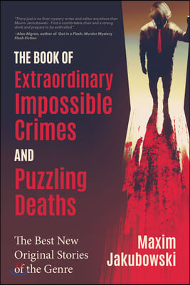 The Book of Extraordinary Impossible Crimes and Puzzling Deaths: The Best New Original Stories of the Genre (Mystery &amp; Detective Anthology)