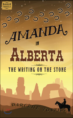 Amanda in Alberta: The Writing on the Stone Volume 4