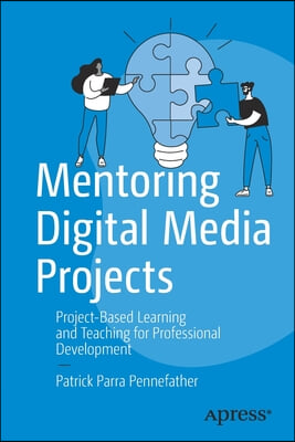 Mentoring Digital Media Projects: Project-Based Learning and Teaching for Professional Development