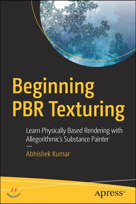 Beginning Pbr Texturing: Learn Physically Based Rendering with Allegorithmic&#39;s Substance Painter