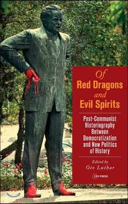 Of Red Dragons and Evil Spirits: Post-Communist Historiography between Democratization and the New Politics of History