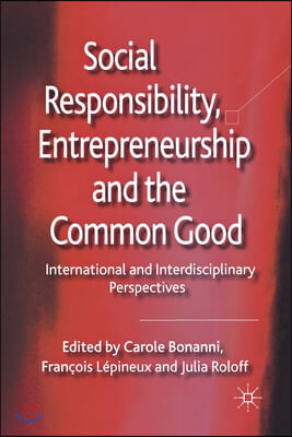 Social Responsibility, Entrepreneurship and the Common Good: International and Interdisciplinary Perspectives