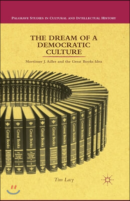 The Dream of a Democratic Culture: Mortimer J. Adler and the Great Books Idea