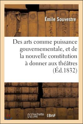 Des Arts Comme Puissance Gouvernementale, Et de la Nouvelle Constitution &#192; Donner Aux Th&#233;&#226;tres