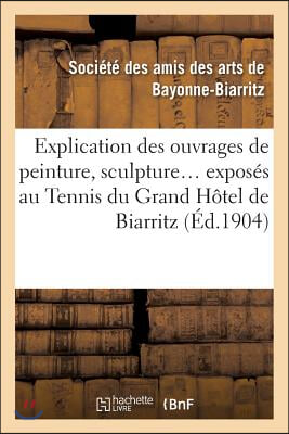 Explication Des Ouvrages de Peinture, Sculpture, Architecture, Gravure, Dessins, Arts D&#233;coratifs: , Arts Appliqu&#233;s &#192; l&#39;Industrie, Expos&#233;s &#192; l&#39;H&#244;tel de