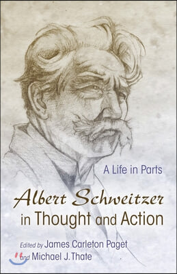 Albert Schweitzer in Thought and Action: A Life in Parts