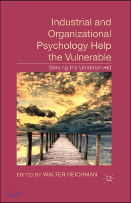 Industrial and Organizational Psychology Help the Vulnerable: Serving the Underserved