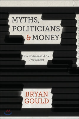 Myths, Politicians and Money: The Truth Behind the Free Market