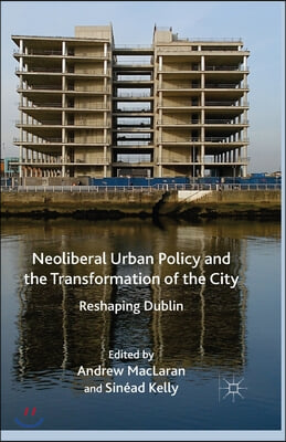 Neoliberal Urban Policy and the Transformation of the City: Reshaping Dublin