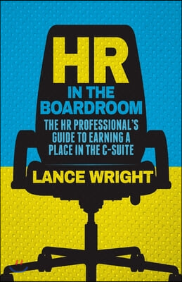 HR in the Boardroom: The HR Professional&#39;s Guide to Earning a Place in the C-Suite