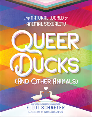 Queer Ducks (and Other Animals): The Natural World of Animal Sexuality