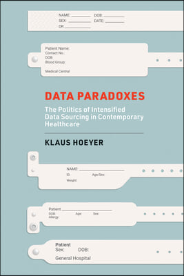 Data Paradoxes: The Politics of Intensified Data Sourcing in Contemporary Healthcare