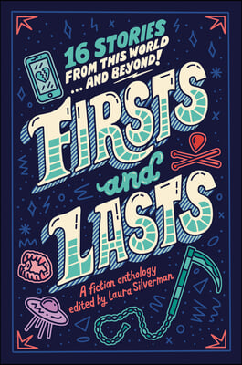 Firsts and Lasts: 16 Stories from Our World...and Beyond!