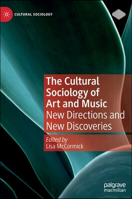 The Cultural Sociology of Art and Music: New Directions and New Discoveries