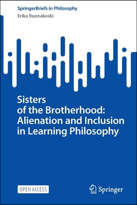 Sisters of the Brotherhood: Alienation and Inclusion in Learning Philosophy