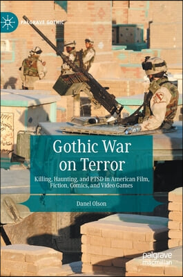 Gothic War on Terror: Killing, Haunting, and Ptsd in American Film, Fiction, Comics, and Video Games