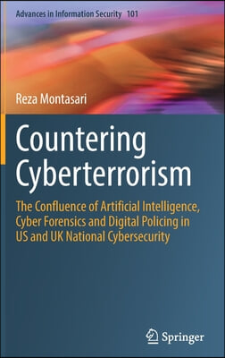 Countering Cyberterrorism: The Confluence of Artificial Intelligence, Cyber Forensics and Digital Policing in Us and UK National Cybersecurity