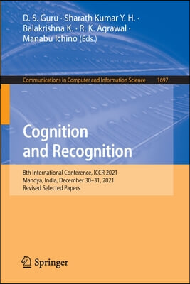 Cognition and Recognition: 8th International Conference, Iccr 2021, Mandya, India, December 30-31, 2021, Revised Selected Papers