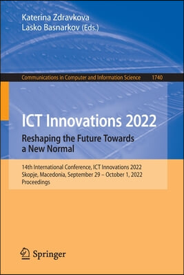 Ict Innovations 2022. Reshaping the Future Towards a New Normal: 14th International Conference, Ict Innovations 2022, Skopje, Macedonia, September 29